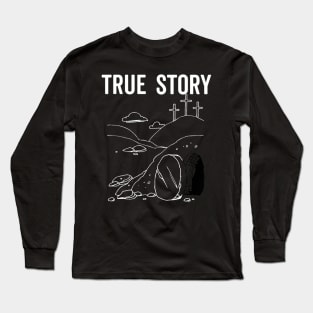 True Story Easter Empty Tomb Jesus Is Risen Church Long Sleeve T-Shirt